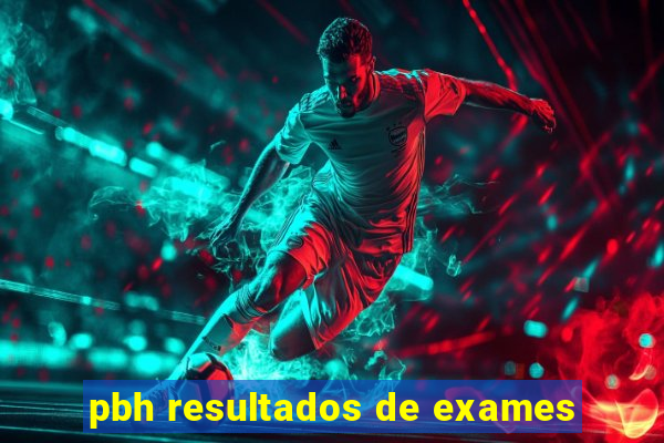 pbh resultados de exames